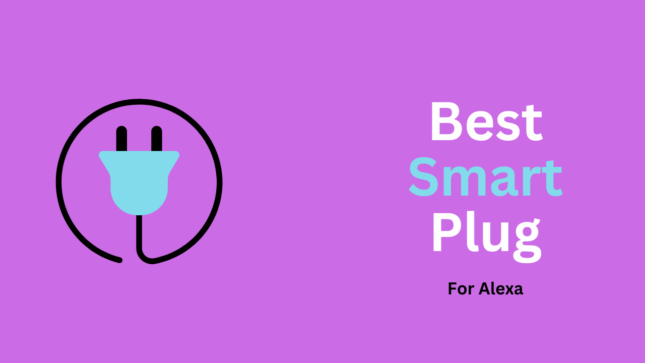 Best Smart Plug For Alexa UK 2023 - Top 5 Picks